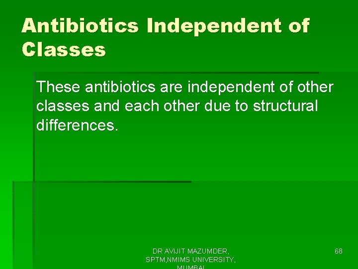 Antibiotics Independent of Classes These antibiotics are independent of other classes and each other