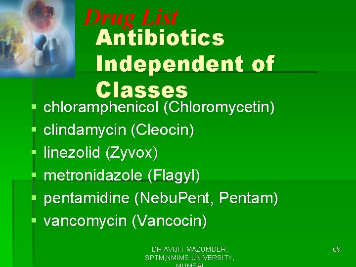 Drug List § § § Antibiotics Independent of Classes chloramphenicol (Chloromycetin) clindamycin (Cleocin) linezolid