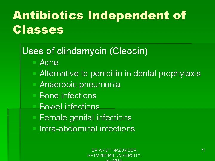 Antibiotics Independent of Classes Uses of clindamycin (Cleocin) § Acne § Alternative to penicillin