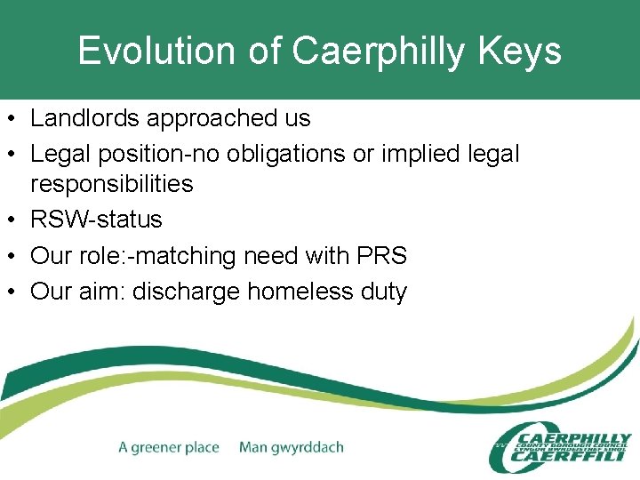 Evolution of Caerphilly Keys • Landlords approached us • Legal position-no obligations or implied