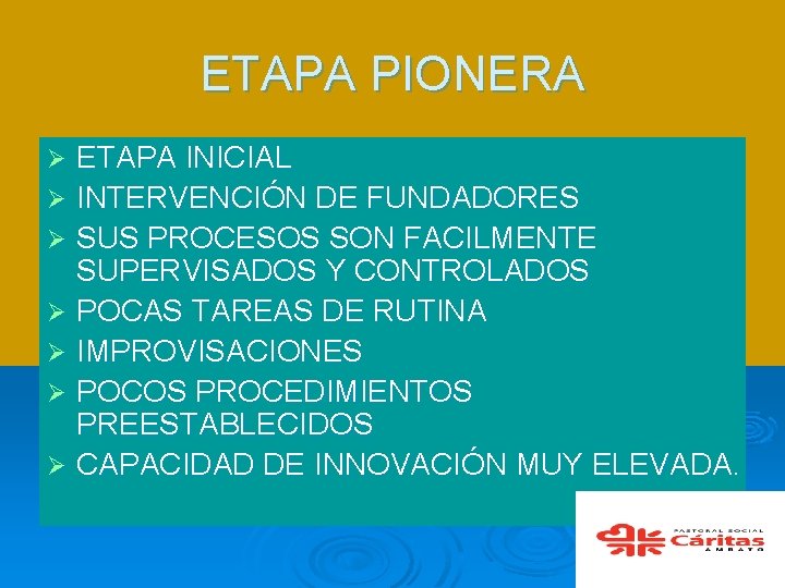 ETAPA PIONERA ETAPA INICIAL Ø INTERVENCIÓN DE FUNDADORES Ø SUS PROCESOS SON FACILMENTE SUPERVISADOS