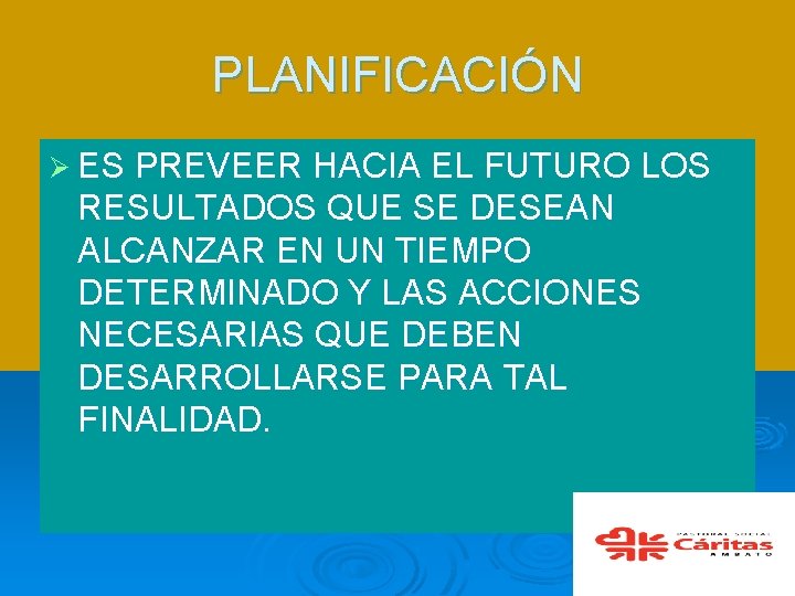 PLANIFICACIÓN Ø ES PREVEER HACIA EL FUTURO LOS RESULTADOS QUE SE DESEAN ALCANZAR EN