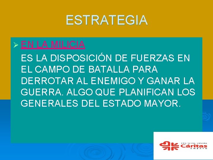 ESTRATEGIA Ø EN LA MILICIA ES LA DISPOSICIÓN DE FUERZAS EN EL CAMPO DE