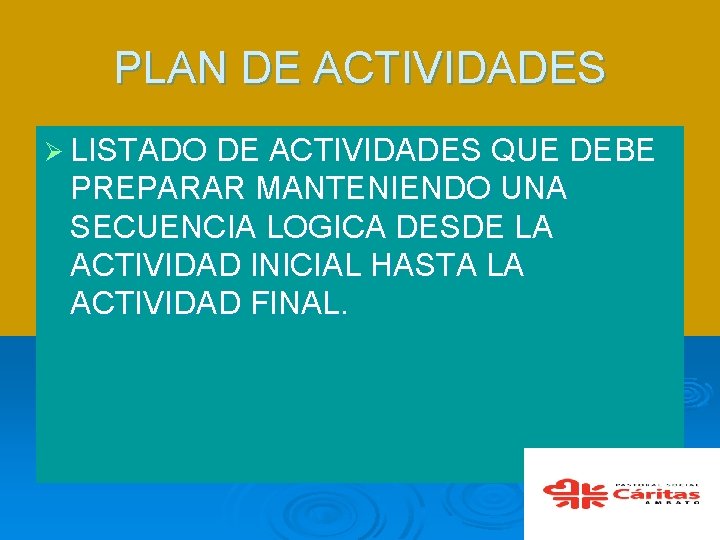 PLAN DE ACTIVIDADES Ø LISTADO DE ACTIVIDADES QUE DEBE PREPARAR MANTENIENDO UNA SECUENCIA LOGICA