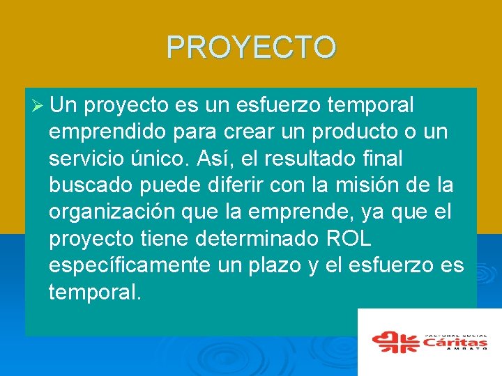 PROYECTO Ø Un proyecto es un esfuerzo temporal emprendido para crear un producto o