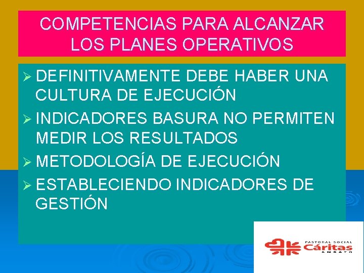 COMPETENCIAS PARA ALCANZAR LOS PLANES OPERATIVOS Ø DEFINITIVAMENTE DEBE HABER UNA CULTURA DE EJECUCIÓN