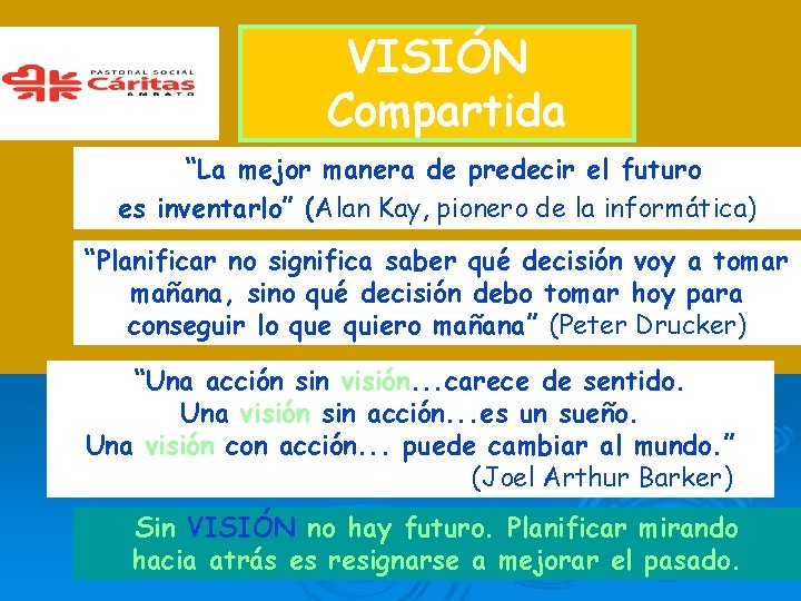 VISIÓN Compartida “La mejor manera de predecir el futuro es inventarlo” (Alan Kay, pionero