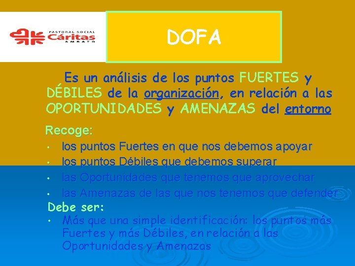DOFA Es un análisis de los puntos FUERTES y DÉBILES de la organización, en