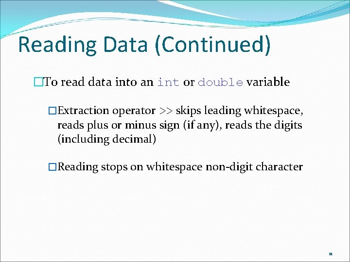 Reading Data (Continued) �To read data into an int or double variable �Extraction operator