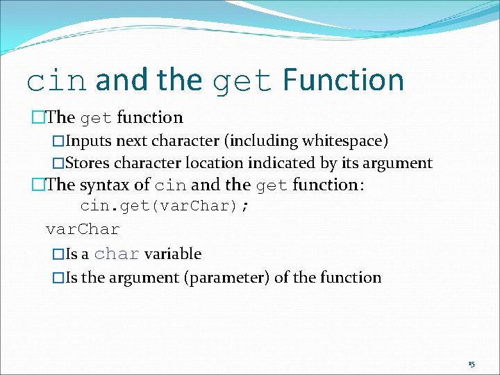 cin and the get Function �The get function �Inputs next character (including whitespace) �Stores