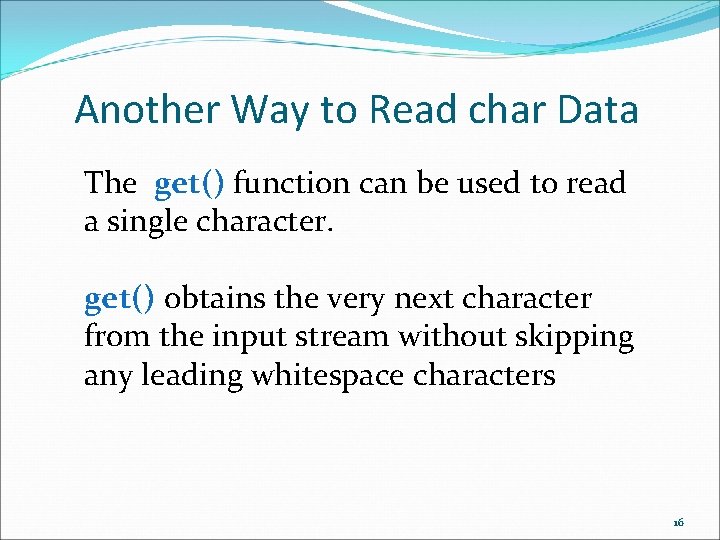 Another Way to Read char Data The get() function can be used to read