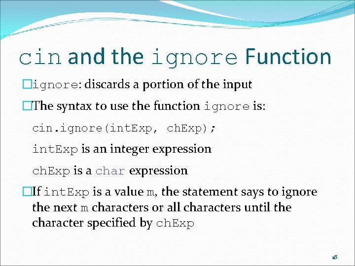 cin and the ignore Function �ignore: discards a portion of the input �The syntax