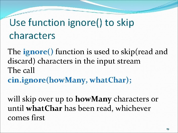 Use function ignore() to skip characters The ignore() function is used to skip(read and