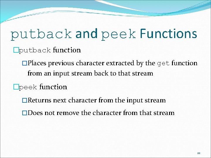 putback and peek Functions �putback function �Places previous character extracted by the get function