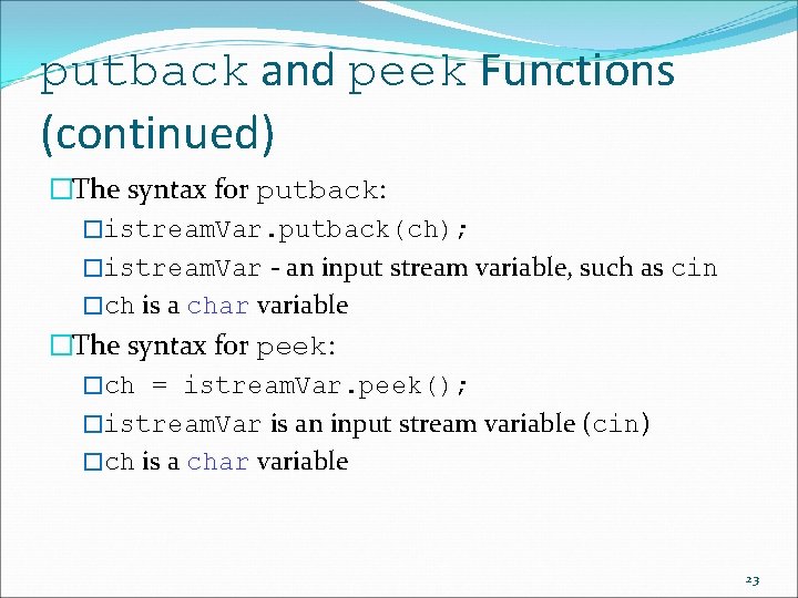 putback and peek Functions (continued) �The syntax for putback: �istream. Var. putback(ch); �istream. Var