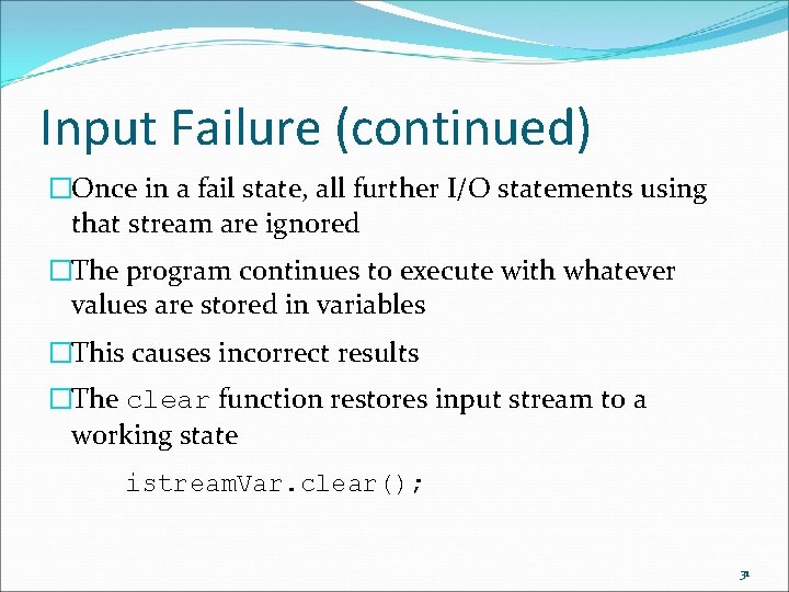 Input Failure (continued) �Once in a fail state, all further I/O statements using that