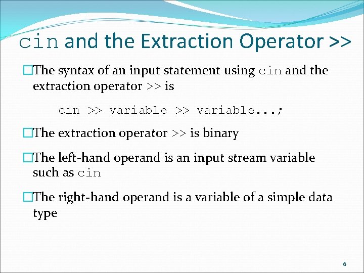 cin and the Extraction Operator >> �The syntax of an input statement using cin