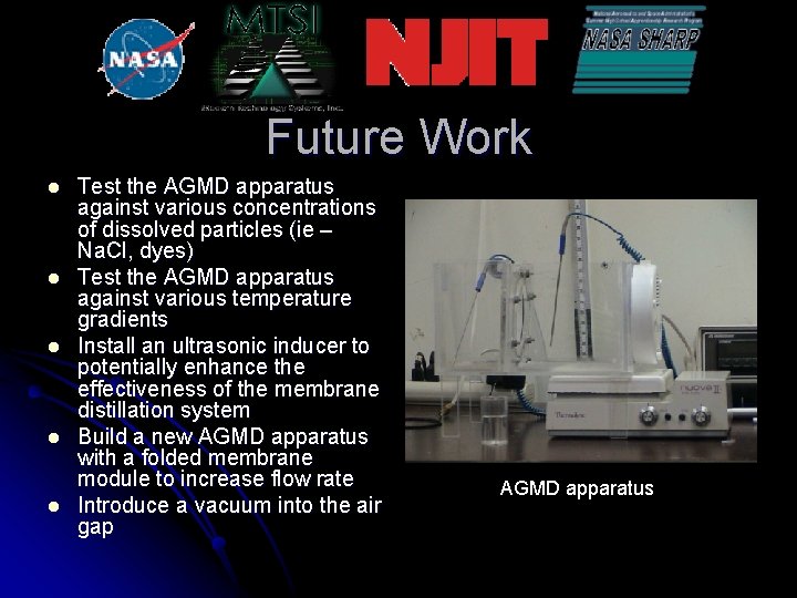 Future Work l l l Test the AGMD apparatus against various concentrations of dissolved