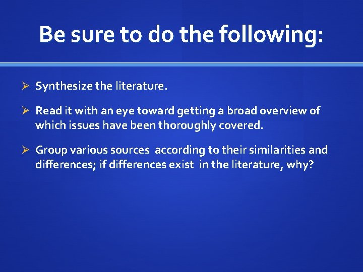 Be sure to do the following: Ø Synthesize the literature. Ø Read it with