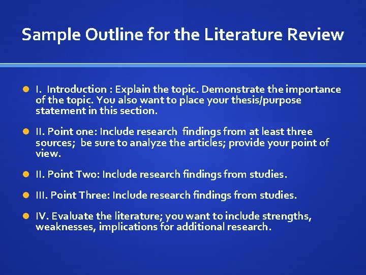 Sample Outline for the Literature Review I. Introduction : Explain the topic. Demonstrate the