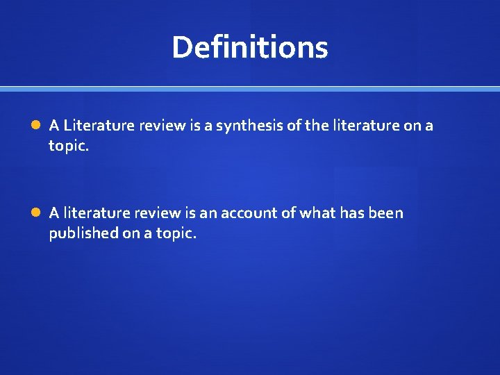 Definitions A Literature review is a synthesis of the literature on a topic. A