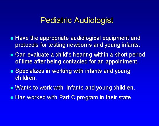 Pediatric Audiologist l Have the appropriate audiological equipment and protocols for testing newborns and