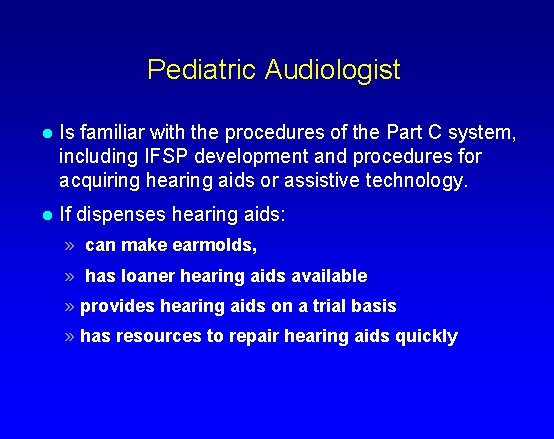 Pediatric Audiologist l Is familiar with the procedures of the Part C system, including