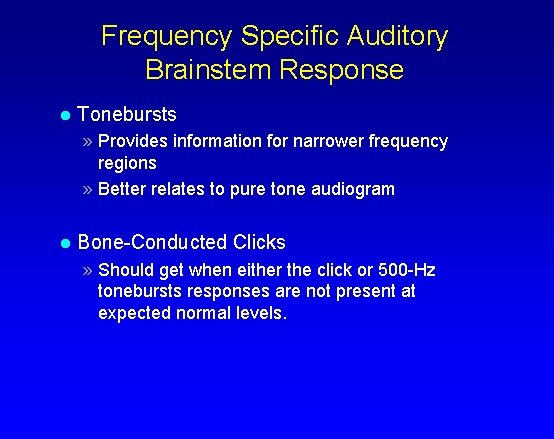 Frequency Specific Auditory Brainstem Response l Tonebursts » Provides information for narrower frequency regions