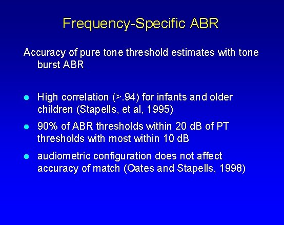 Frequency-Specific ABR Accuracy of pure tone threshold estimates with tone burst ABR l High