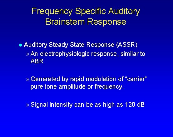 Frequency Specific Auditory Brainstem Response l Auditory Steady State Response (ASSR) » An electrophysiologic