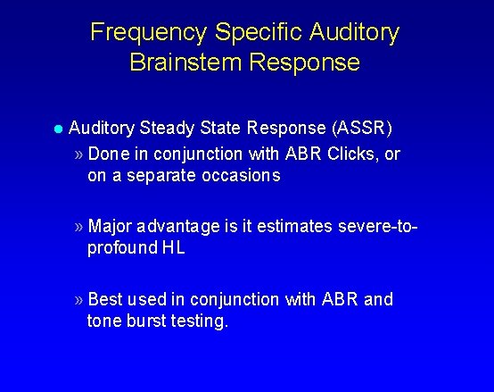 Frequency Specific Auditory Brainstem Response l Auditory Steady State Response (ASSR) » Done in