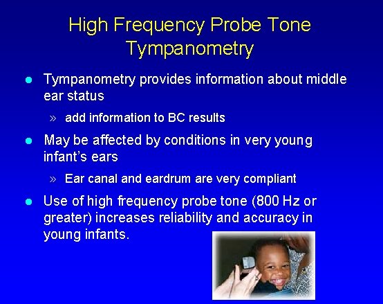 High Frequency Probe Tone Tympanometry l Tympanometry provides information about middle ear status »