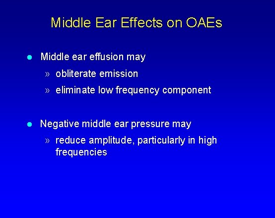 Middle Ear Effects on OAEs l Middle ear effusion may » obliterate emission »