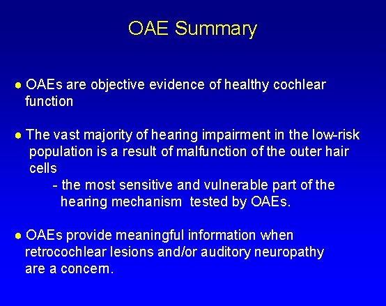 OAE Summary ● OAEs are objective evidence of healthy cochlear function ● The vast