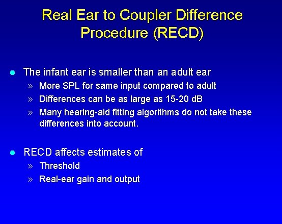 Real Ear to Coupler Difference Procedure (RECD) l The infant ear is smaller than