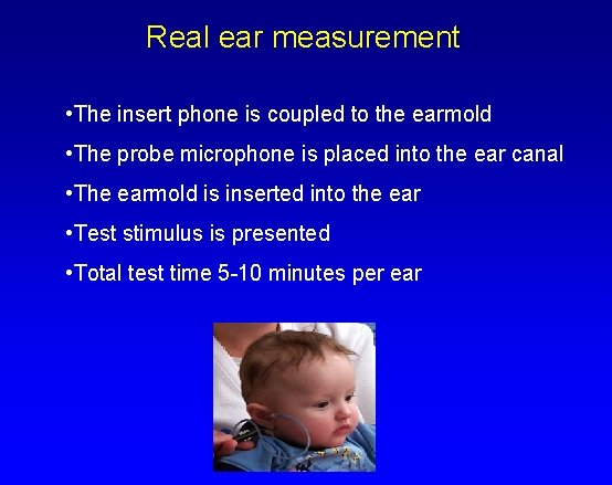 Real ear measurement • The insert phone is coupled to the earmold • The