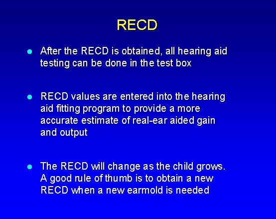RECD l After the RECD is obtained, all hearing aid testing can be done