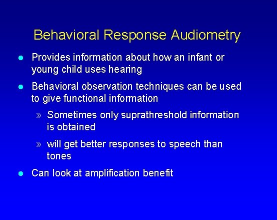 Behavioral Response Audiometry l Provides information about how an infant or young child uses