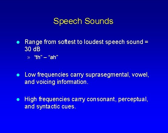 Speech Sounds l Range from softest to loudest speech sound = 30 d. B