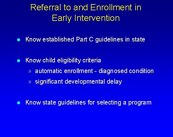 Referral to and Enrollment in Early Intervention l Know established Part C guidelines in