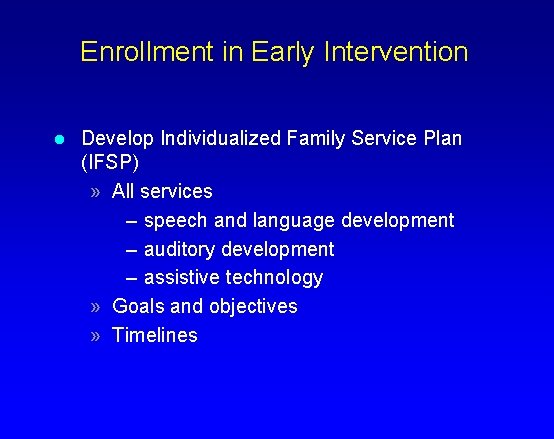 Enrollment in Early Intervention l Develop Individualized Family Service Plan (IFSP) » All services