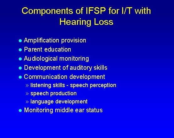 Components of IFSP for I/T with Hearing Loss Amplification provision l Parent education l