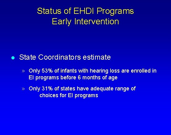 Status of EHDI Programs Early Intervention l State Coordinators estimate » Only 53% of