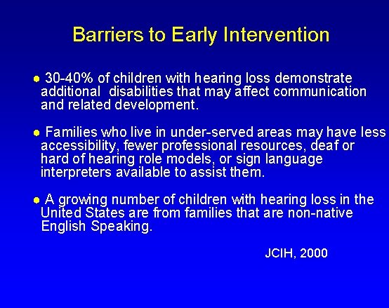 Barriers to Early Intervention ● 30 -40% of children with hearing loss demonstrate additional