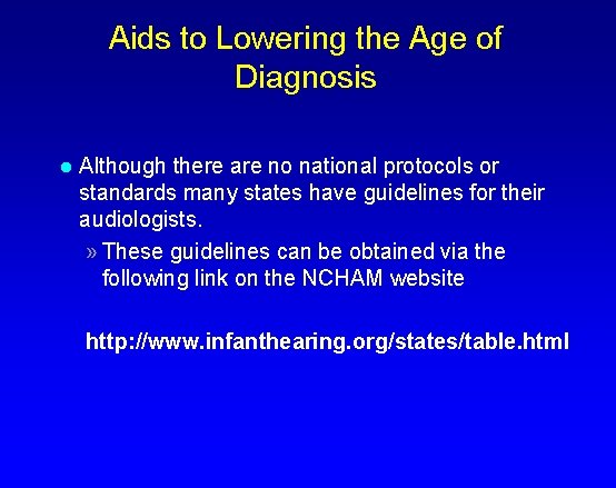 Aids to Lowering the Age of Diagnosis l Although there are no national protocols