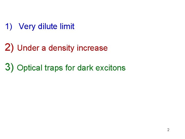 1) Very dilute limit 2) Under a density increase 3) Optical traps for dark