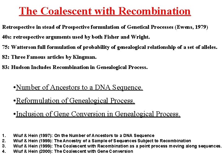 The Coalescent with Recombination Retrospective in stead of Prospective formulation of Genetical Processes (Ewens,