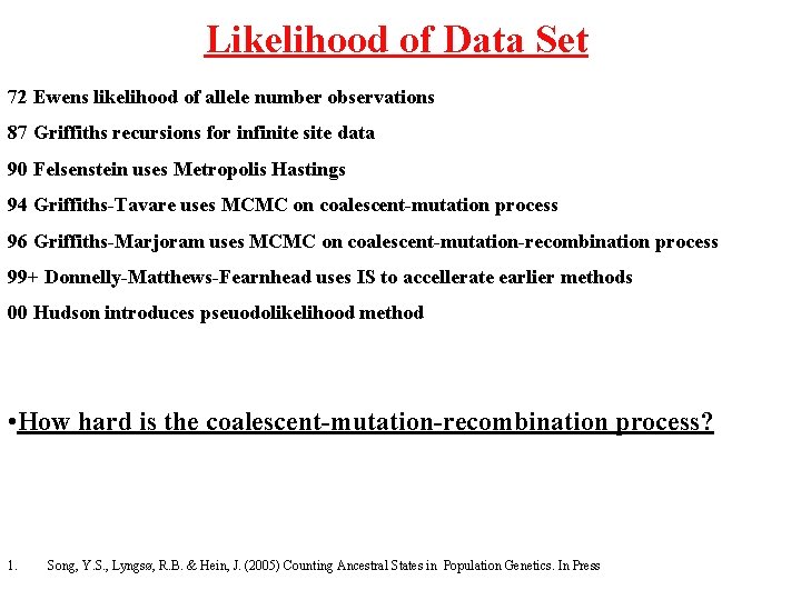 Likelihood of Data Set 72 Ewens likelihood of allele number observations 87 Griffiths recursions