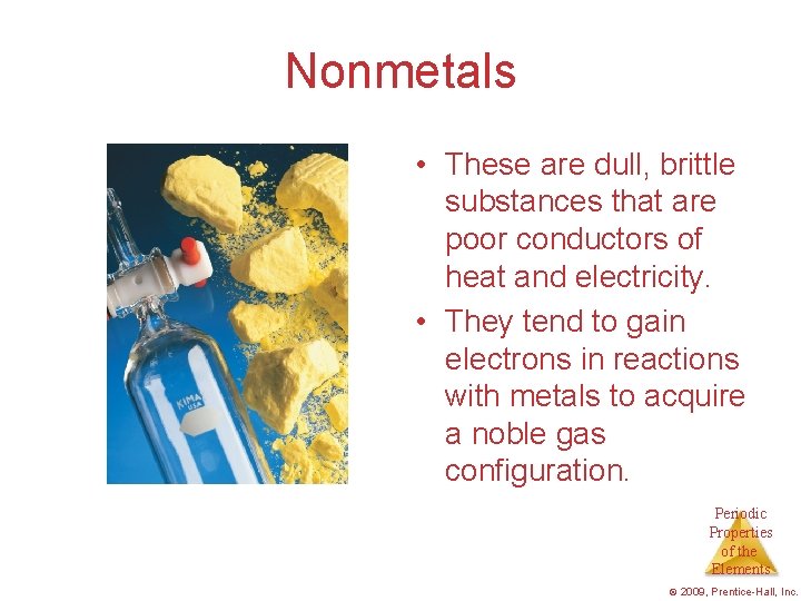 Nonmetals • These are dull, brittle substances that are poor conductors of heat and