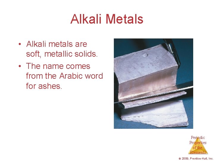 Alkali Metals • Alkali metals are soft, metallic solids. • The name comes from